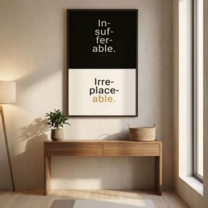 Digital Print. Brutalist Typography reads; Insufferable Irreplaceable .This split canvas aesthetic design in black and off white. The perfect bestie gift you never knew you needed.