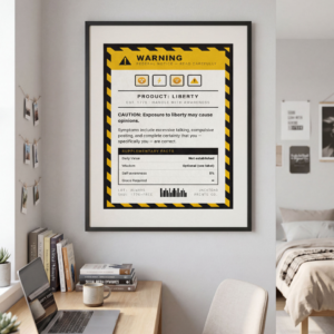 Sarcastic warning label digital print styled like a yellow and black federal hazard notice. Text reads "Product: Liberty" and "Exposure to liberty may cause opinions." Features a funny supplementary facts table showing self-awareness at 0% and grace required at infinity.